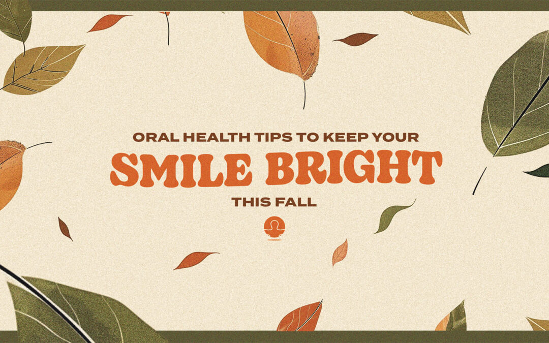 Oral Health Tips to Keep Your Smile Bright This Fall