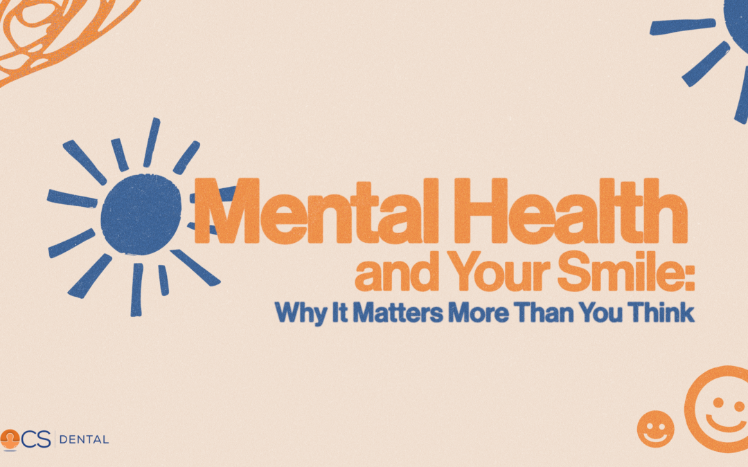 Mental Health and Your Smile: Why It Matters More Than You Think